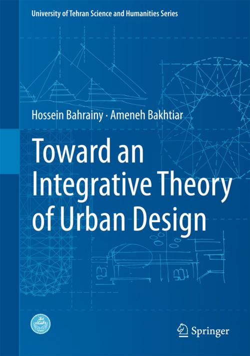 Cover of the book Toward an Integrative Theory of Urban Design by Hossein Bahrainy, Ameneh Bakhtiar, Springer International Publishing