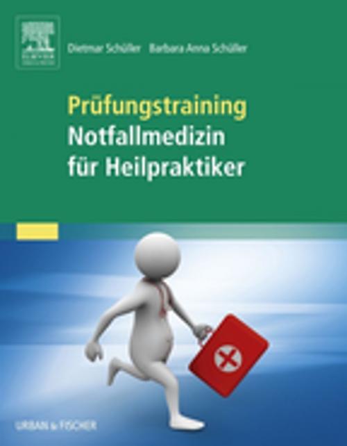Cover of the book Prüfungstraining Notfallmedizin für Heilpraktiker by Barbara Anna Schüller, Dietmar Schüller, Elsevier Health Sciences