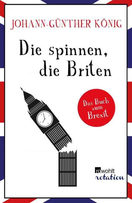 Cover of the book Die spinnen, die Briten by Johann-Günther König, Rowohlt E-Book