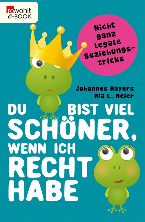 Cover of the book Du bist viel schöner, wenn ich recht habe by Johannes Hayers, Mia L. Meier, Rowohlt E-Book