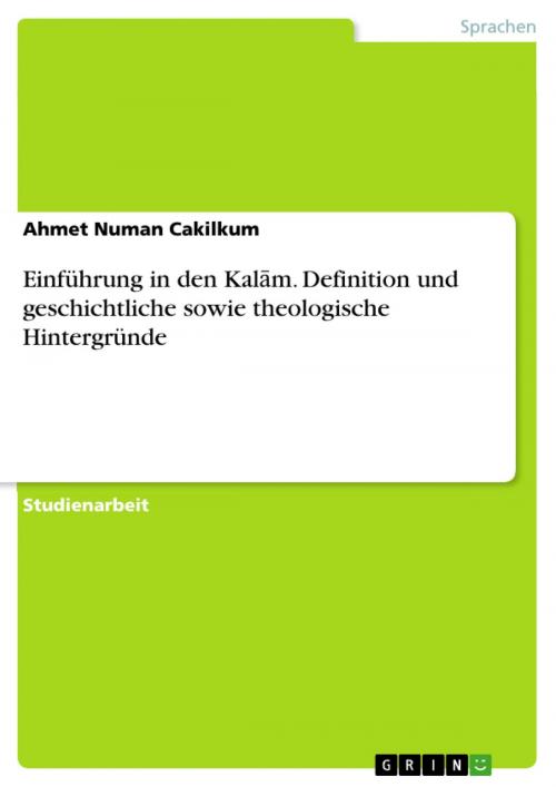 Cover of the book Einführung in den Kal?m. Definition und geschichtliche sowie theologische Hintergründe by Ahmet Numan Cakilkum, GRIN Verlag