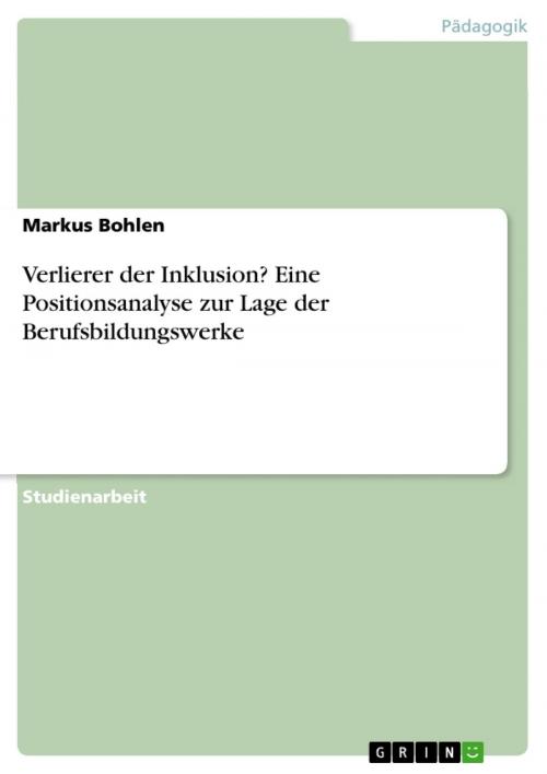 Cover of the book Verlierer der Inklusion? Eine Positionsanalyse zur Lage der Berufsbildungswerke by Markus Bohlen, GRIN Verlag