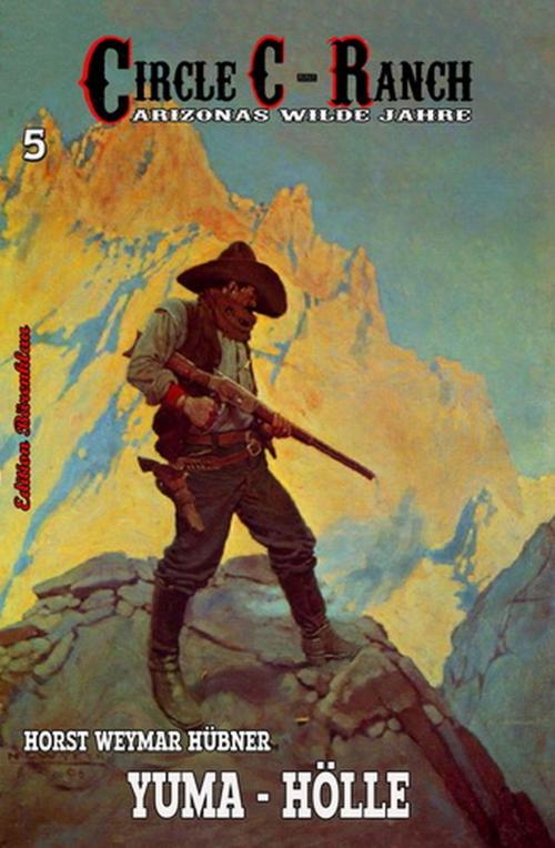 Cover of the book Circle C-Ranch #5: Yuma-Hölle by Horst Weymar Hübner, Uksak E-Books