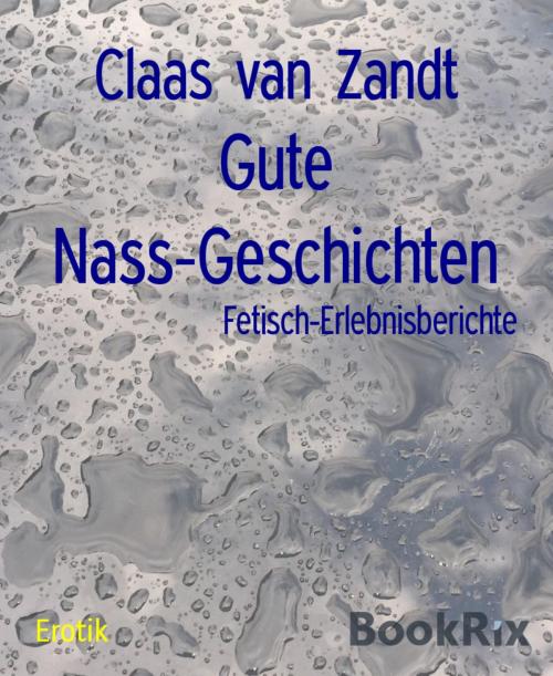 Cover of the book Gute Nass-Geschichten by Claas van Zandt, BookRix