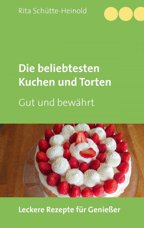 Cover of the book Die beliebtesten Kuchen und Torten by Rita Schütte-Heinold, Books on Demand