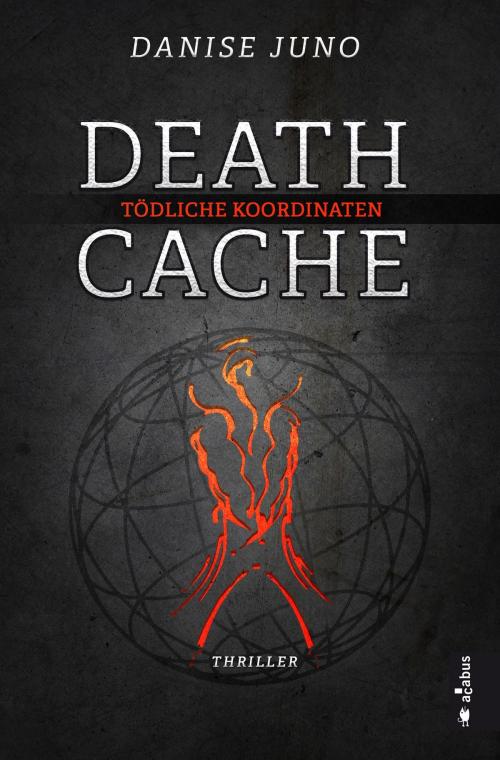 Cover of the book Death Cache. Tödliche Koordinaten by Danise Juno, Acabus Verlag