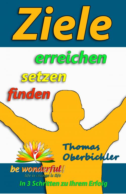 Cover of the book Ziele erreichen - setzen - finden by Thomas Oberbichler, be wonderful!