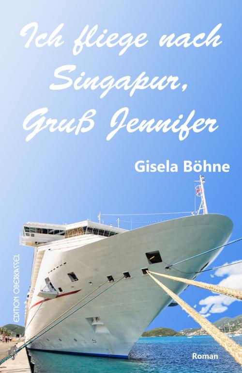 Cover of the book Ich fliege nach Singapur, Gruß Jennifer by Gisela Böhne, edition oberkassel