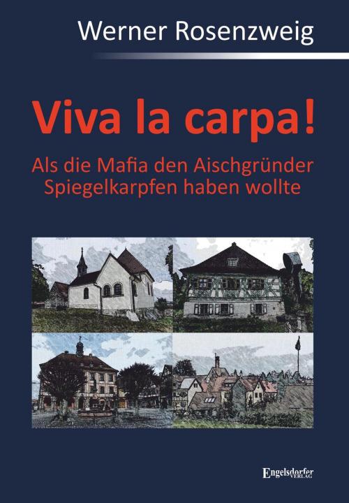 Cover of the book Viva la carpa! Als die Mafia den Aischgründer Spiegelkarpfen haben wollte by Werner Rosenzweig, Engelsdorfer Verlag