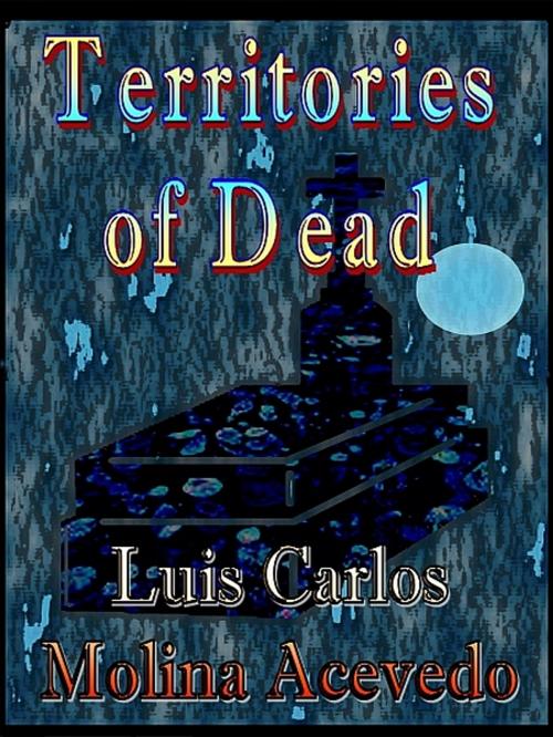 Cover of the book Territories of Dead by Luis Carlos Molina Acevedo, XinXii-GD Publishing