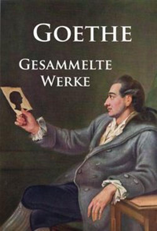 Cover of the book Goethe - Gesammelte Werke by Johann Wolfgang von Goethe, Ideenbrücke Verlag