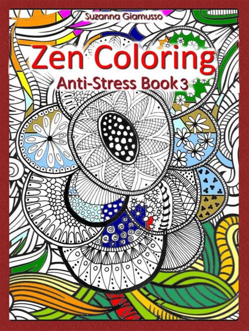 Cover of the book Zen Coloring: Anti-Stress Book 3 by Suzanna Giamusso, Suzanna Giamusso