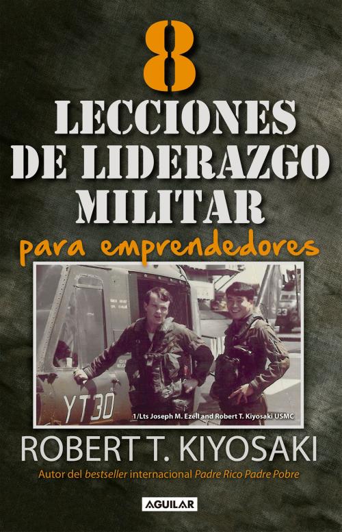 Cover of the book 8 lecciones de liderazgo militar para emprendedores by Robert T. Kiyosaki, Penguin Random House Grupo Editorial México