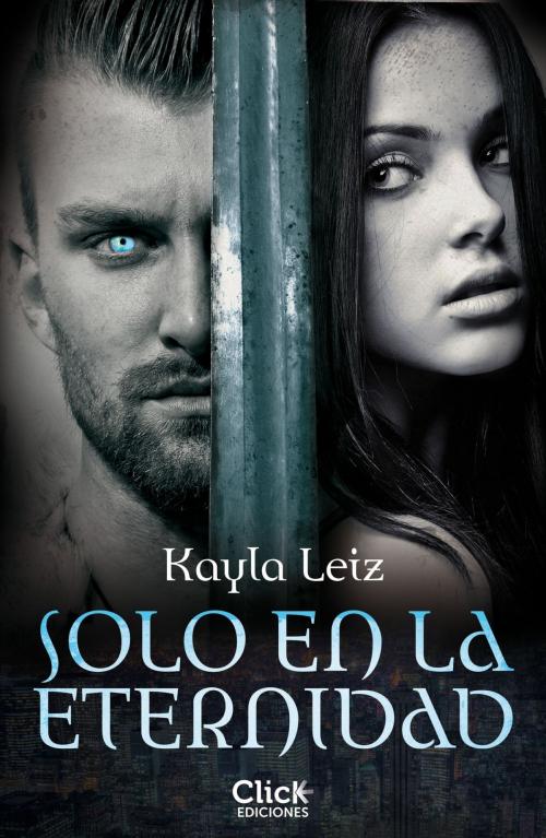 Cover of the book Solo en la eternidad by Kayla Leiz, Grupo Planeta