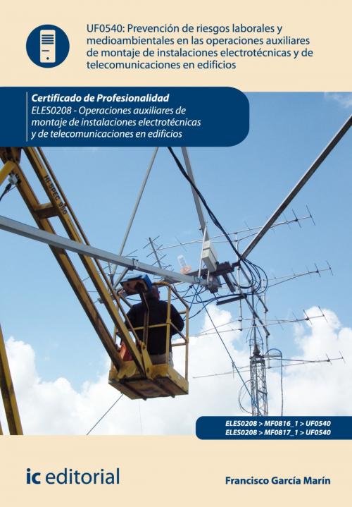 Cover of the book Prevención de riesgos laborales y medioambientales en las operaciones de montaje de instalaciones electrotécnicas y de telecomunicaciones en edificios by Francisco García Marín, IC Editorial