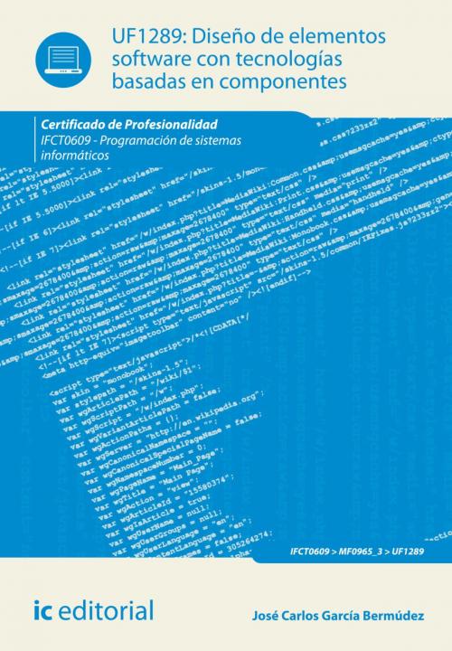 Cover of the book Diseño de elementos software con tecnologías basadas en componentes by José Carlos García Bermúdez, IC Editorial