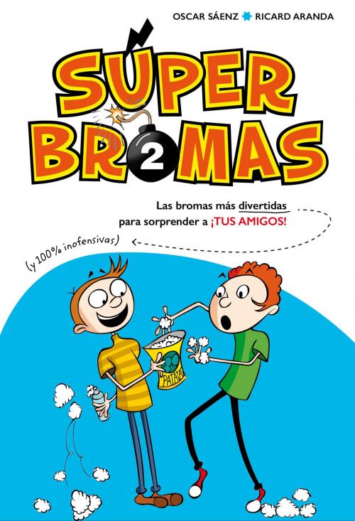 Cover of the book Las bromas más divertidas (y 100% inofensivas) para sorprender a ¡tus amigos! (Súper Bromas) by Oscar Sáenz, Ricard Aranda, Penguin Random House Grupo Editorial España