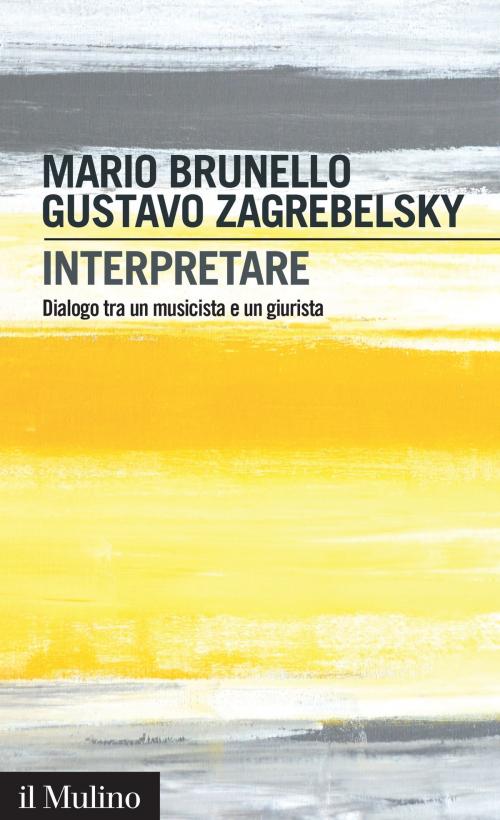 Cover of the book Interpretare by Mario, Brunello, Gustavo, Zagrebelsky, Società editrice il Mulino, Spa