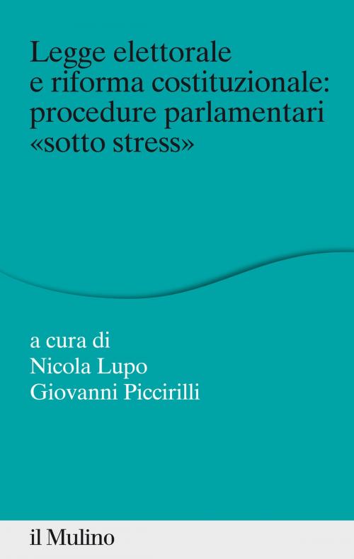 Cover of the book Legge elettorale e riforma costituzionale: procedure parlamentari "sotto stress" by , Società editrice il Mulino, Spa