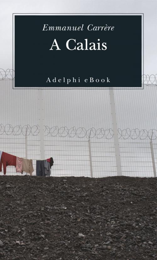 Cover of the book A Calais by Emmanuel Carrère, Adelphi