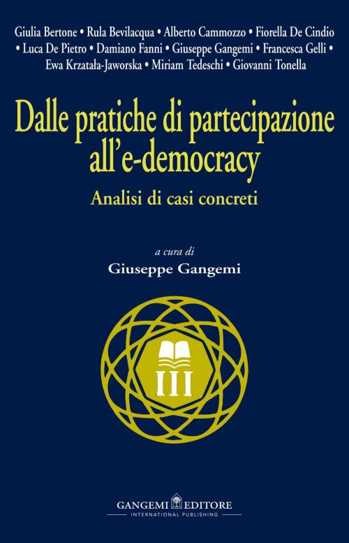 Cover of the book Dalle pratiche di partecipazione all’e-democracy by Giulia Bertone, Rula Bevilacqua, Alberto Camozzo, Fiorella De Cindio, Luca De Pietro, Damiano Fanni, Giuseppe Gangemi, Francesca Gelli, Ewa Krzatala-Jaworska, Miriam Tedeschi, Giovanni Tonella, Gangemi Editore