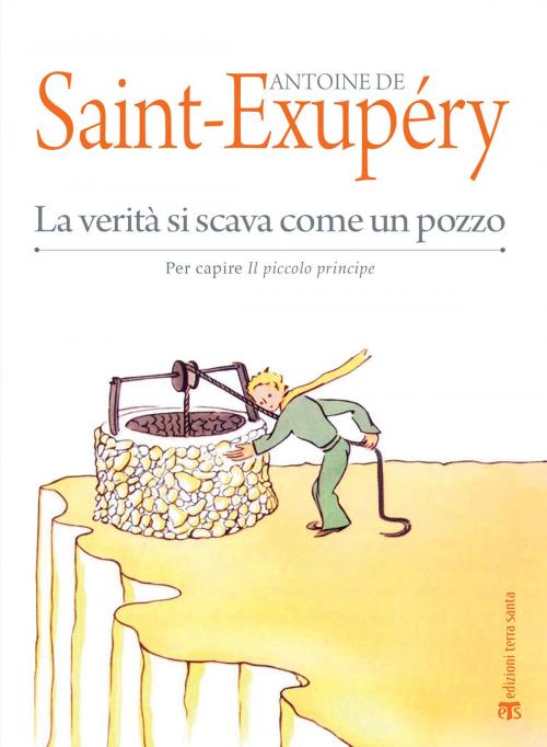 Cover of the book La verità si scava come un pozzo by Antoine de Saint-Exupéry, Edizioni Terra Santa