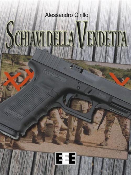 Cover of the book Schiavi della vendetta by Alessandro Cirillo, Edizioni Esordienti E-book