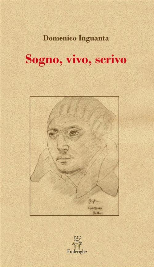 Cover of the book Sogno, vivo, scrivo by Domenico Inguanta, Fralerighe Editore