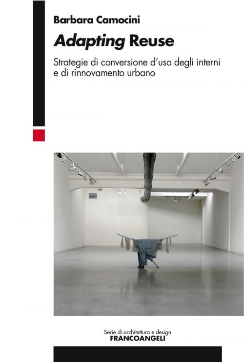 Cover of the book Adapting Reuse. Strategie di conversione d’uso degli interni e di rinnovamento urbano by Barbara Camocini, Franco Angeli Edizioni