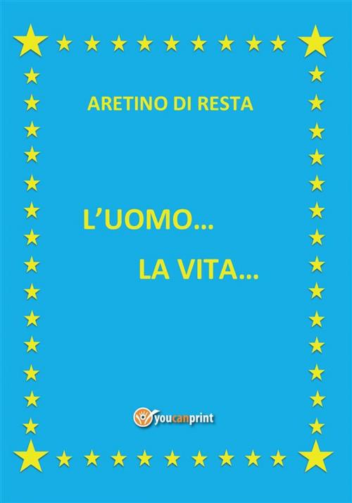 Cover of the book L'uomo... la vita... by Aretino Di Resta, Youcanprint