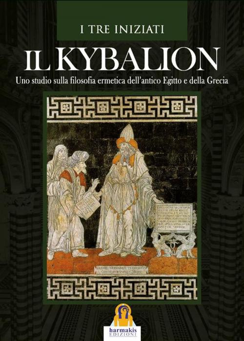 Cover of the book Il Kybalion by I tre iniziati, Harmakis Edizioni