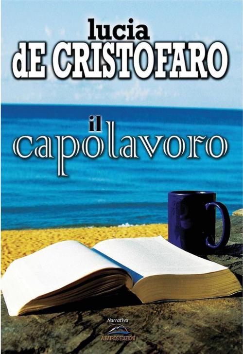 Cover of the book Il capolavoro by Lucia De Cristofaro, Albatros Edizioni