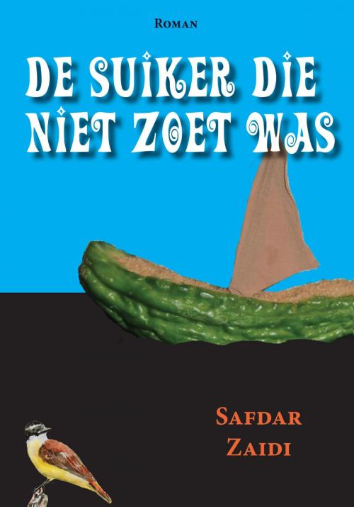 Cover of the book De suiker die niet zoet was by Safdar Zaidi, Marieke de Wijs, U2pi BV