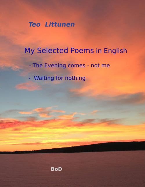 Cover of the book My Selected Poems in English by Teo Littunen, Books on Demand