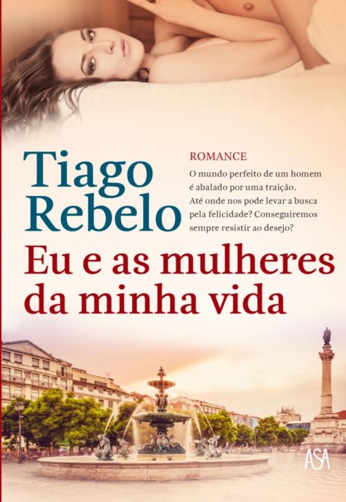 Cover of the book Eu e as Mulheres da Minha Vida by Tiago Rebelo, ASA