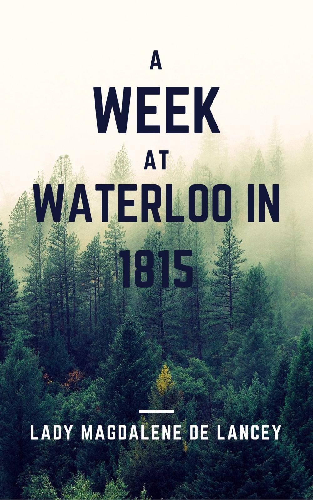 Big bigCover of A Week at Waterloo in 1815 (Annotated & Illustrated)