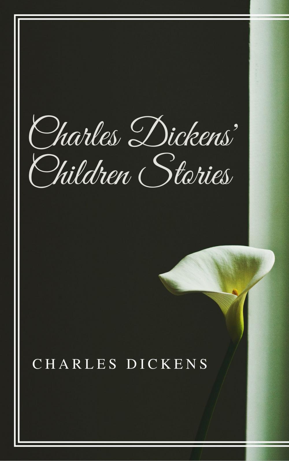 Big bigCover of Charles Dickens' Children Stories (Annotated & Illustrated)