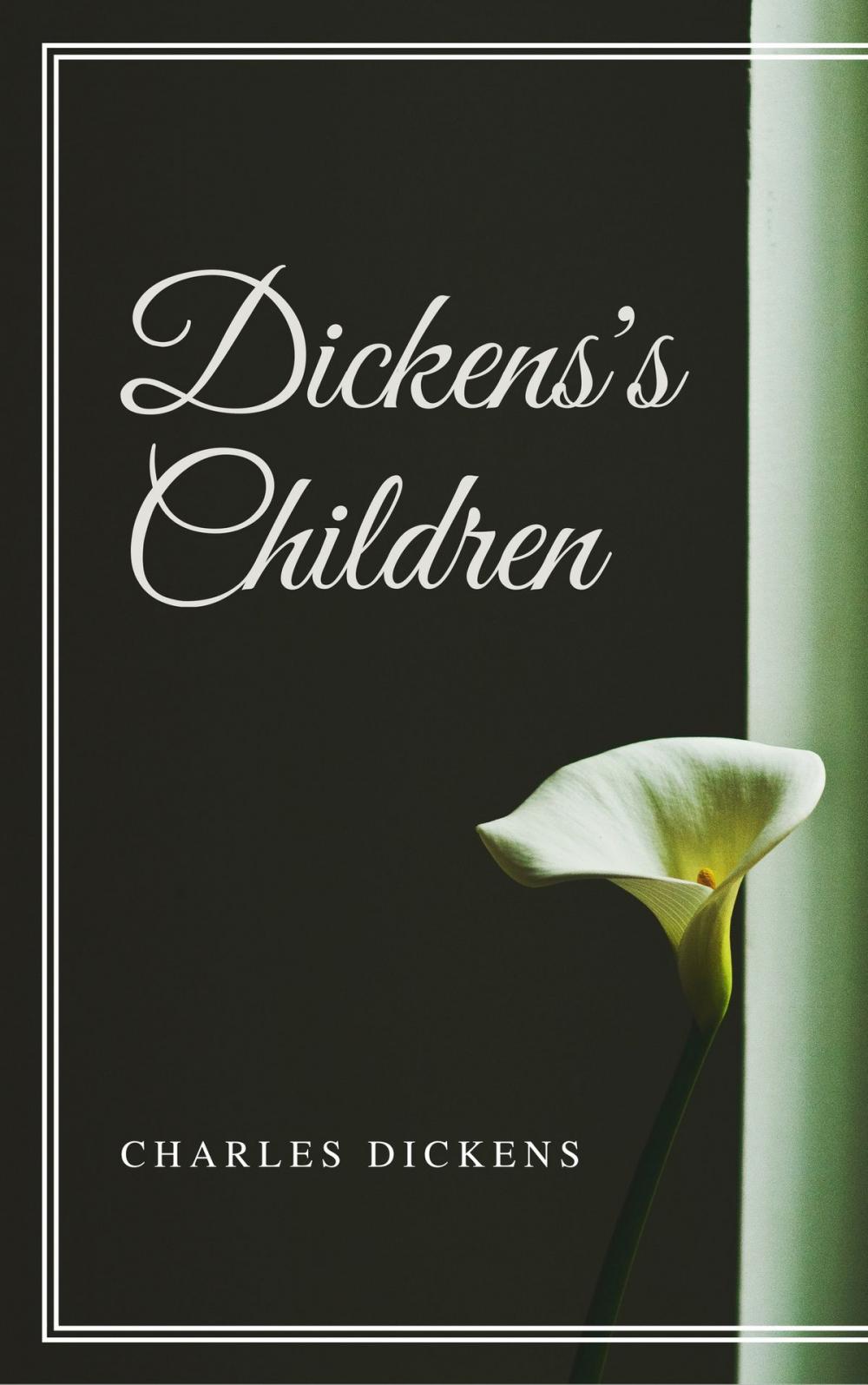 Big bigCover of Dickens's Children (Annotated & Illustrated)