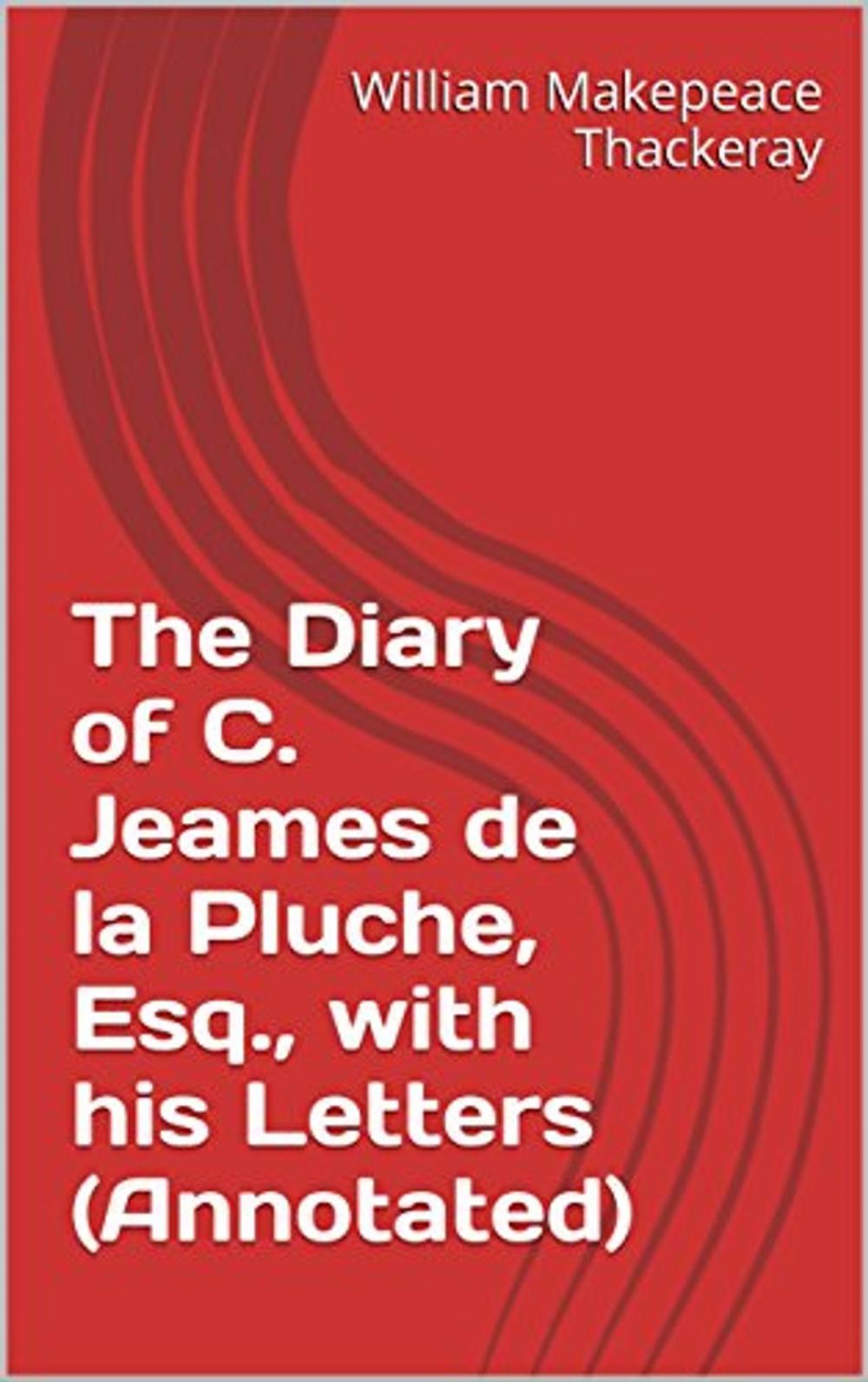 Big bigCover of The Diary of C. Jeames de la Pluche, Esq., with his Letters (Annotated)