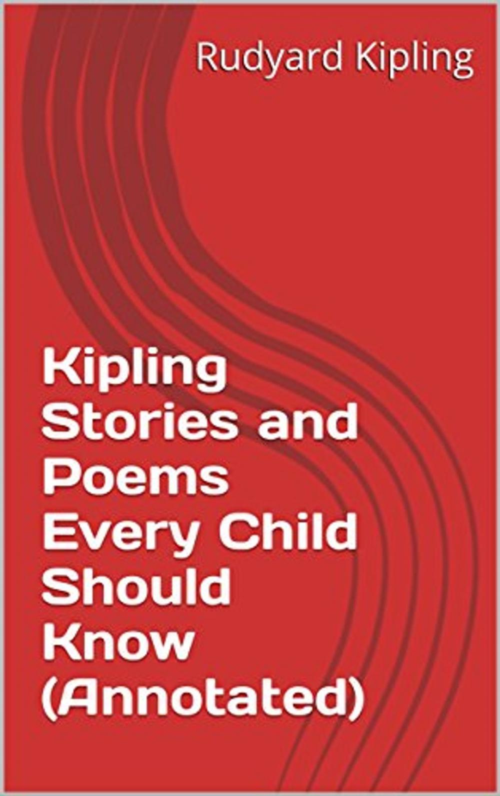 Big bigCover of Kipling Stories and Poems Every Child Should Know (Annotated)