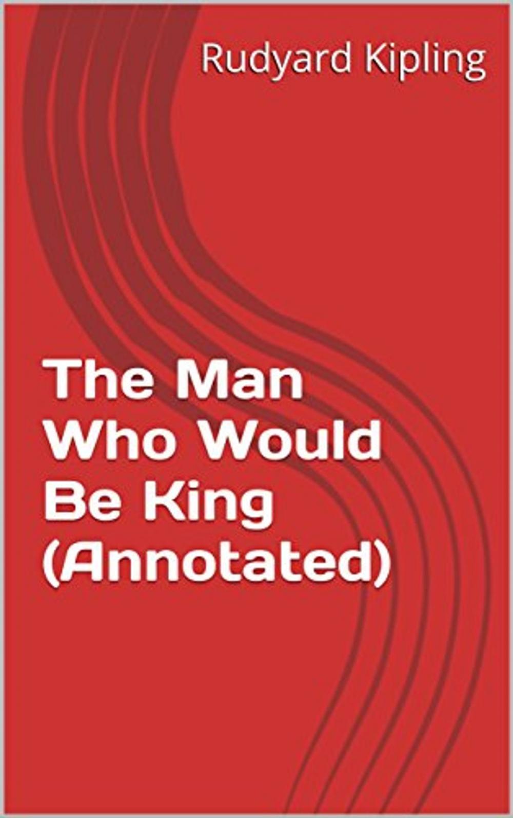 Big bigCover of The Man Who Would Be King (Annotated)