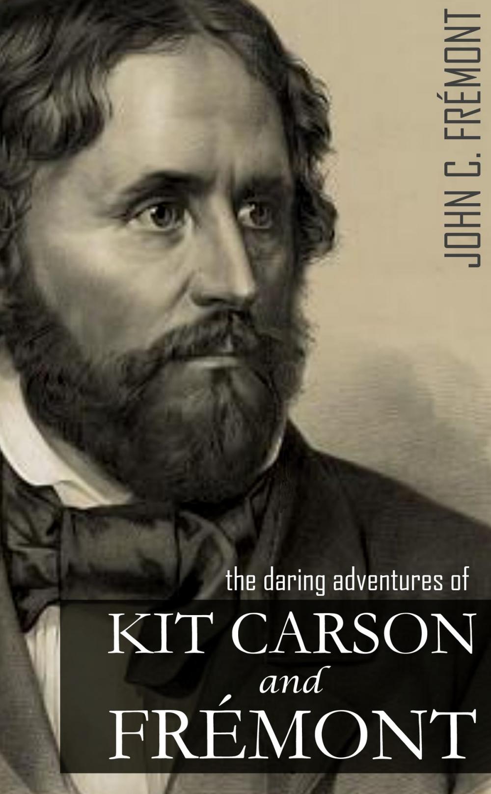 Big bigCover of The Daring Adventures of Kit Carson and John C. Frémont: (Annotated, Abridged)