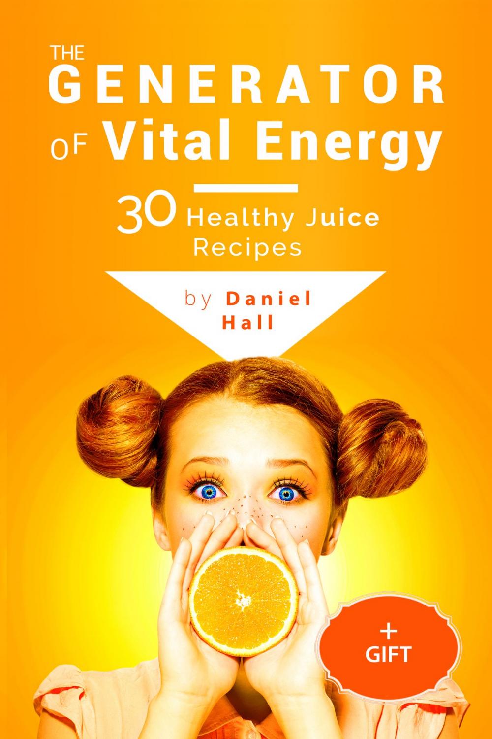 Big bigCover of The generator of vital energy: 30 healthy juice recipes.