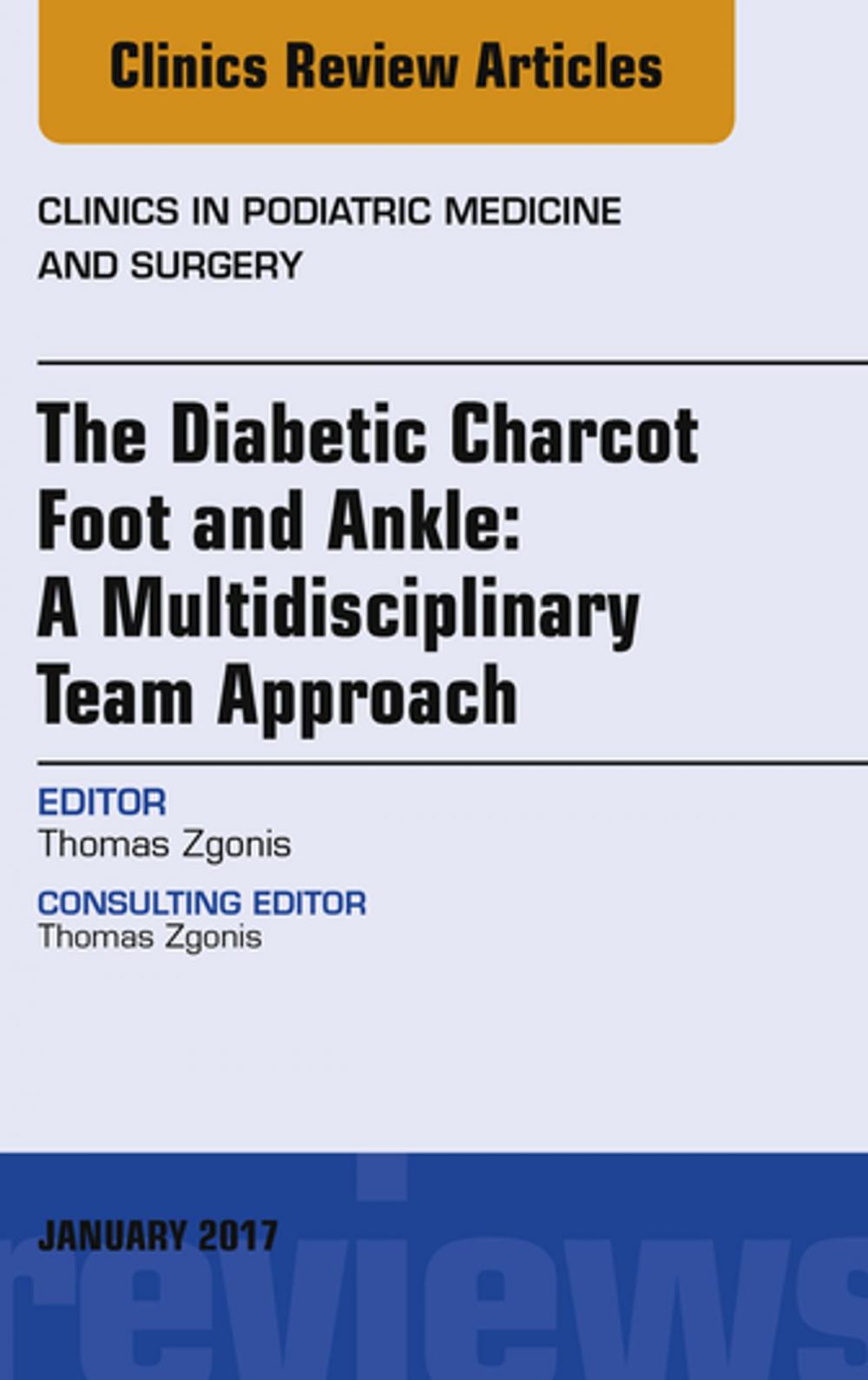 Big bigCover of The Diabetic Charcot Foot and Ankle: A Multidisciplinary Team Approach, An Issue of Clinics in Podiatric Medicine and Surgery, E-Book