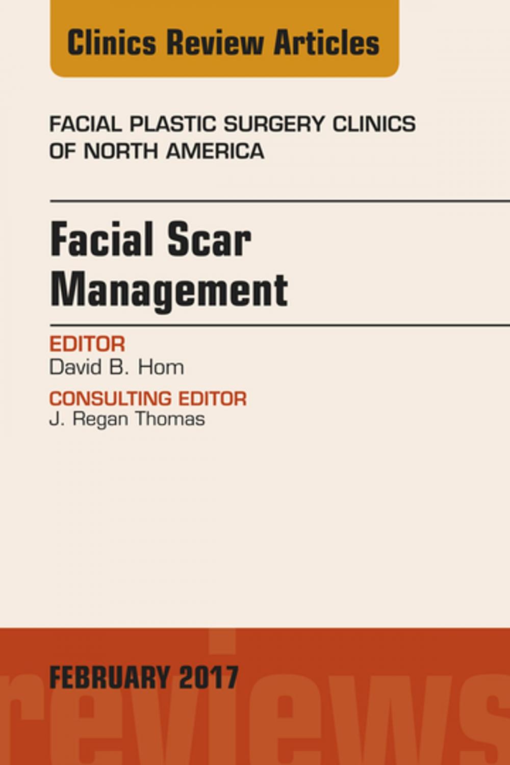 Big bigCover of Facial Scar Management, An Issue of Facial Plastic Surgery Clinics of North America, E-Book