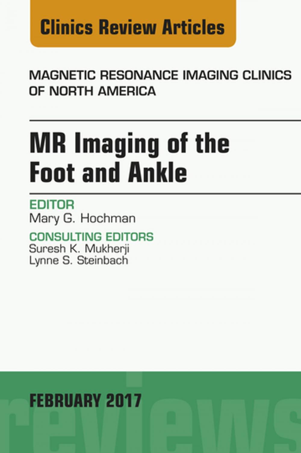 Big bigCover of MR Imaging of the Foot and Ankle, An Issue of Magnetic Resonance Imaging Clinics of North America, E-Book