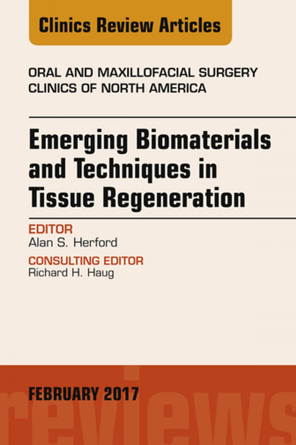 Big bigCover of Emerging Biomaterials and Techniques in Tissue Regeneration, An Issue of Oral and Maxillofacial Surgery Clinics of North America, E-Book