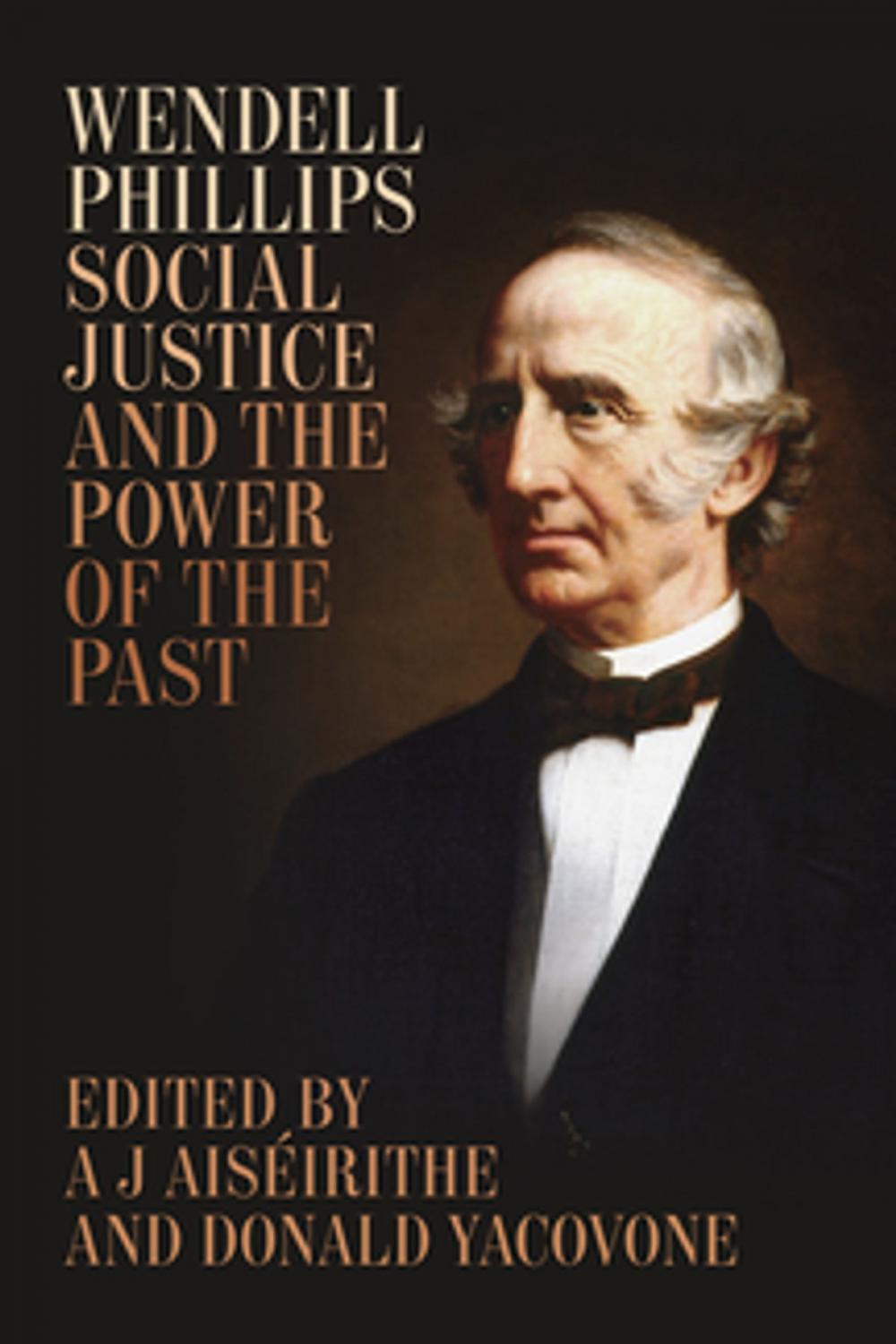 Big bigCover of Wendell Phillips, Social Justice, and the Power of the Past