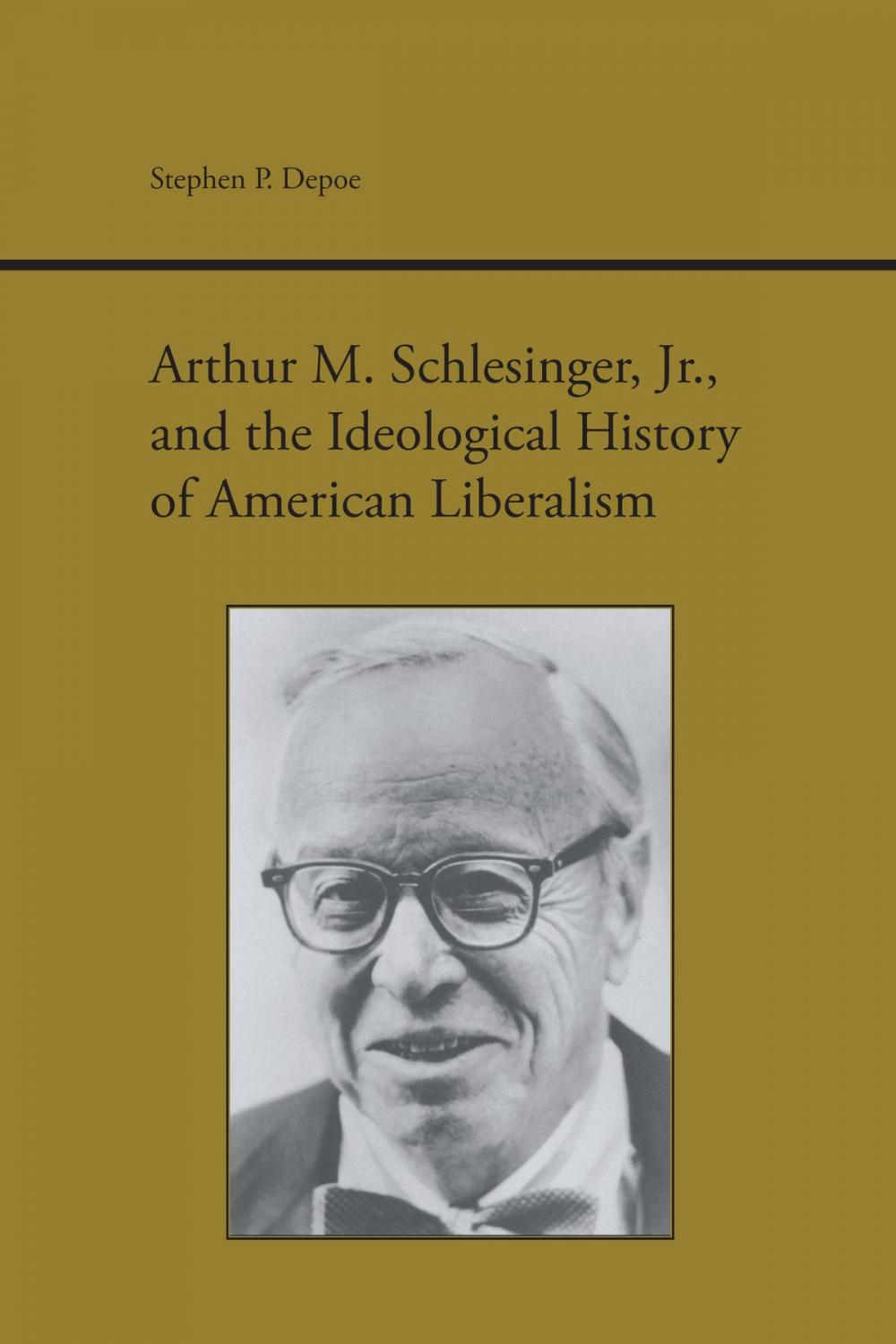 Big bigCover of Arthur M. Schlesinger, Jr., and the Ideological History of American Liberalism