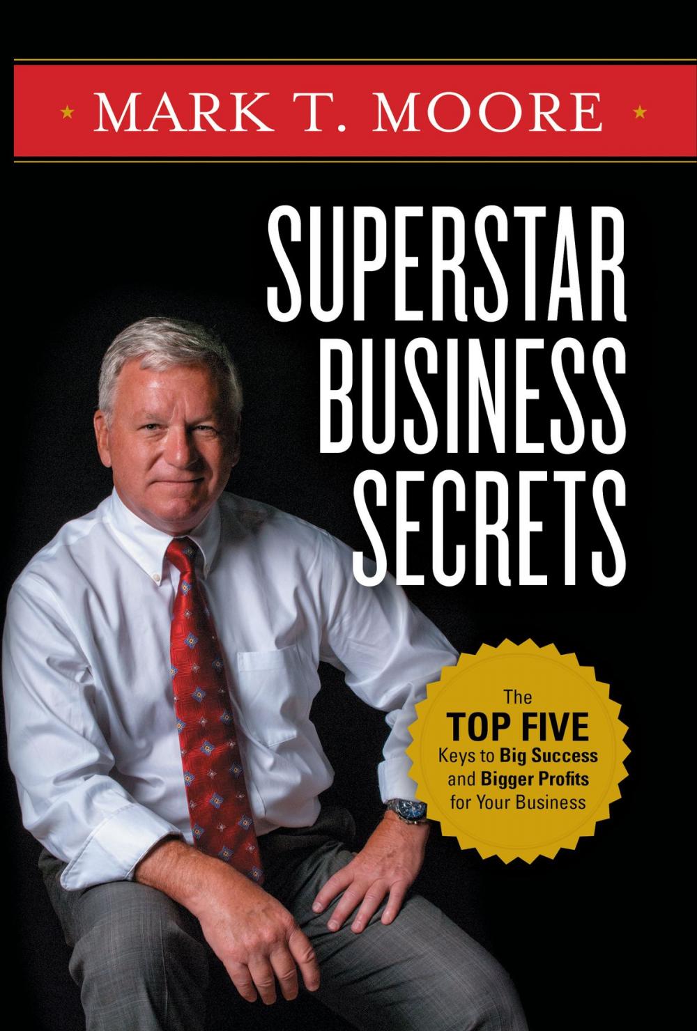 Big bigCover of Superstar Business Secrets: The Top Five Keys to Big Success and Bigger Profits for Your Business